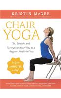 Chair Yoga: Sit, Stretch, and Strengthen Your Way to a Happier, Healthier You