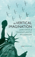 Vertical Imagination and the Crisis of Transatlantic Modernism