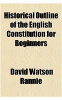 Historical Outline of the English Constitution for Beginners