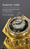Making Time: Astronomical Time Measurement in Tokugawa Japan(Studies of the Weatherhead East Asian Institute)