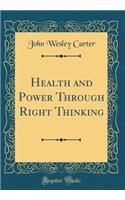 Health and Power Through Right Thinking (Classic Reprint)
