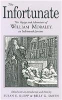 Infortunate: The Voyage and Adventures of William Moraley, an Indentured Servant