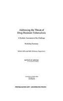 Addressing the Threat of Drug-Resistant Tuberculosis: A Realistic Assessment of the Challenge: Workshop Summary