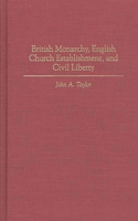 British Monarchy, English Church Establishment, and Civil Liberty