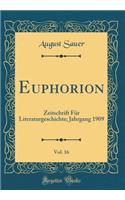 Euphorion, Vol. 16: Zeitschrift Für Literaturgeschichte; Jahrgang 1909 (Classic Reprint)