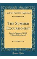 The Summer Excursionist: For the Season of 1883, Taking Effect June 1 (Classic Reprint): For the Season of 1883, Taking Effect June 1 (Classic Reprint)