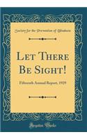 Let There Be Sight!: Fifteenth Annual Report, 1929 (Classic Reprint)