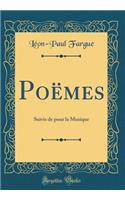 Poï¿½mes: Suivis de Pour La Musique (Classic Reprint)