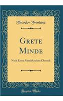 Grete Minde: Nach Einer Altmï¿½rkischen Chronik (Classic Reprint)