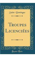 Troupes Licenciï¿½es (Classic Reprint)