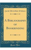 A Bibliography of Bookbinding (Classic Reprint)