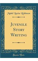 Juvenile Story Writing (Classic Reprint)