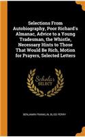 Selections from Autobiography, Poor Richard's Almanac, Advice to a Young Tradesman, the Whistle, Necessary Hints to Those That Would Be Rich, Motion for Prayers, Selected Letters