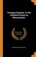 Vairagya Satakam. Or the Hundred Verses on Renunciation.