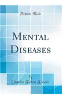 Mental Diseases (Classic Reprint)