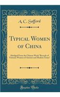 Typical Women of China: Abridged from the Chinese Work Records of Virtuous Women of Ancient and Modern Times (Classic Reprint)