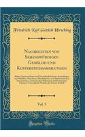 Nachrichten von Sehenswürdigen Gemälde-und Kupferstichsammlungen, Vol. 5: Münz-Gemmen-Kunst und Naturalienkabineten, Sammlungen von Modellen, Maschinen, Physikalischen und Mathematischen Instrumenten, Anatomischen Präparaten und Botanischen Gärten 