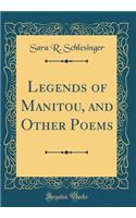 Legends of Manitou, and Other Poems (Classic Reprint)
