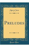 Preludes (Classic Reprint)