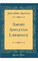Amory Appleton Lawrence (Classic Reprint)