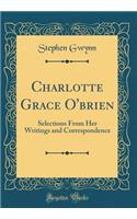 Charlotte Grace O'brien: Selections From Her Writings and Correspondence (Classic Reprint)