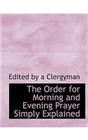 The Order for Morning and Evening Prayer Simply Explained