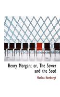 Henry Morgan; Or, the Sower and the Seed: (English)
