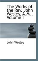 The Works of the REV. John Wesley, A.M., Volume I: (English)