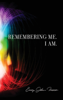 Remembering Me. I Am.