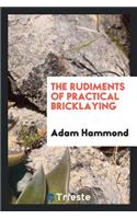 The Rudiments of Practical Bricklaying