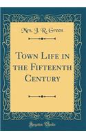 Town Life in the Fifteenth Century (Classic Reprint)