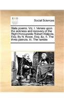 State Poems. Viz. I. Verses Upon the Sickness and Recovery of the Right Honourable Robert Walpole, Esq; By N. Rowe, Esq; &c. II. the Three Patriots. III. the Ramble