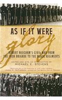 As If It Were Glory: Robert Beecham's Civil War from the Iron Brigade to the Black Regiments