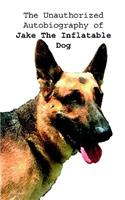 The Unauthorized Autobiography of Jake the Inflatable Dog: (English)