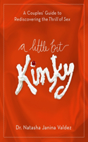 Little Bit Kinky: A Couples' Guide to Rediscovering the Thrill of Sex