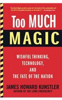 Too Much Magic: Wishful Thinking, Technology, and the Fate of the Nation