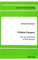 Without Passport: The Life and Work of Paul Richard(28 American University Studies, Series 9: History)
