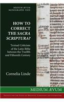 How to Correct the Sacra Scriptura? Textual Criticism of the Latin Bible between the Twelfth and Fifteenth Century