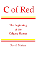 C of Red - The Beginning of the Calgary Flames