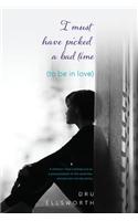 I Must Have Picked a Bad Time (to Be in Love)