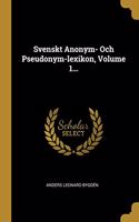 Svenskt Anonym- Och Pseudonym-lexikon, Volume 1...