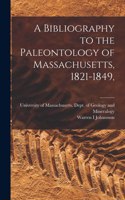 Bibliography to the Paleontology of Massachusetts, 1821-1849,