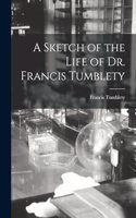 Sketch of the Life of Dr. Francis Tumblety