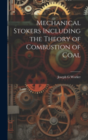 Mechanical Stokers Including the Theory of Combustion of Coal