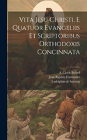 Vita Jesu Christi, E Quatuor Evangeliis Et Scriptoribus Orthodoxis Concinnata