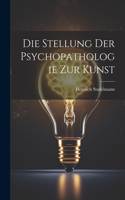 Die Stellung der Psychopathologie zur Kunst