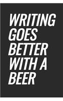 Writing Goes Better With A Beer: Blank Lined Notebook
