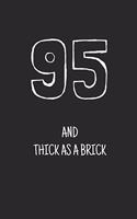 95 and thick as a brick: Notebook, Funny Happy 95th Birthday gift, Blank lined novelty journal, Great gag present (more useful than a card!)