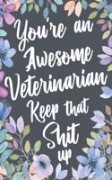 You're An Awesome Veterinarian Keep That Shit Up