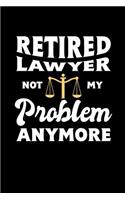 Retired Lawyer Not My Problem Anymore